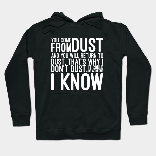 You Come From Dust And You Will Return To Dust That's Why I Don't Dust It Could Be Someone I Know - Funny Sayings Hoodie by Textee Store